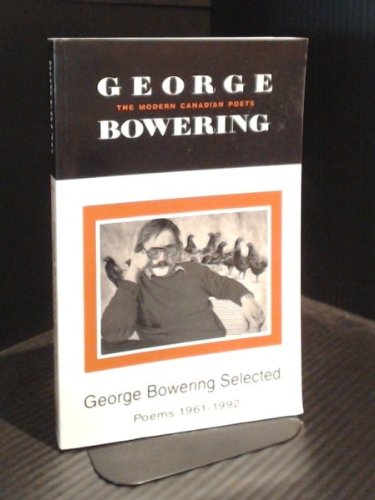 George Bowering Selected : Poems 1961-1992 (The Modern Canadian Poets series)