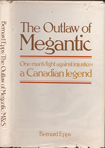 Outlaw of Megantic, One Man's Fight Against Injustice:A Canadian Legend