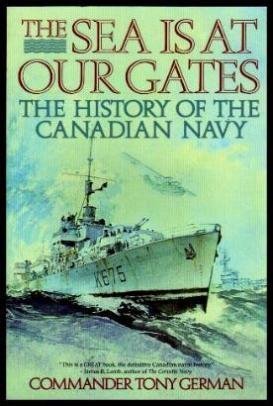 The Sea is at Our Gates; The History of the Canadian Navy