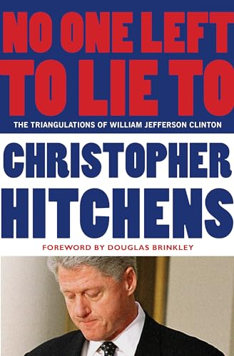 No One Left to Lie To: The Triangulations of William Jefferson Clinton
No One Left to Lie To: The Triangulations of William Jefferson Clinton