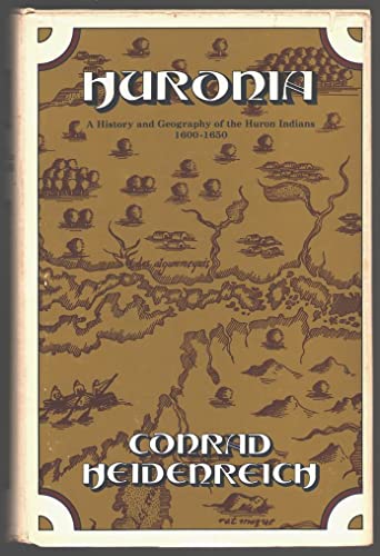 Huronia, A History and Geography of the Huron Indians 1600-1650