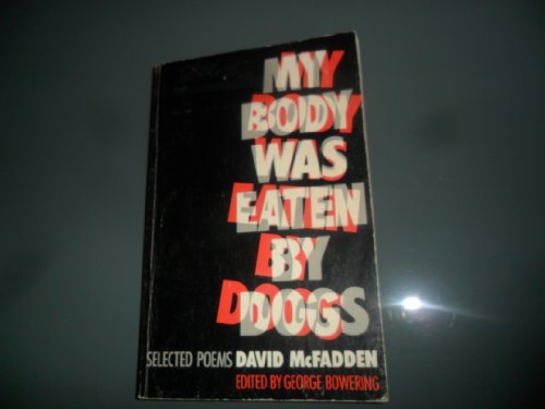 My Body Was Eaten by Dogs - Selected Poems of David McFadden
