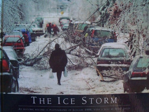THE ICE STORM : AN HISTORIC RECORD in PHOTOGRAPHS of JANUARY 1998.