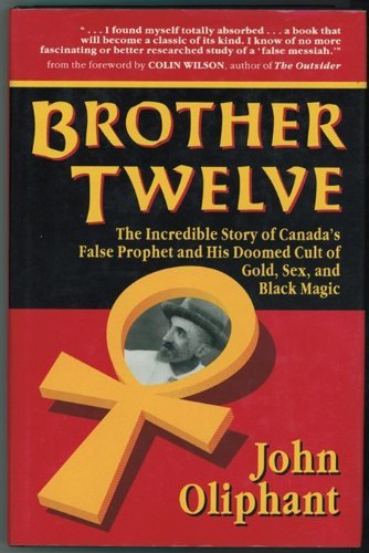 BROTHER TWELVE the Incredible Story of Canada's False Prophet