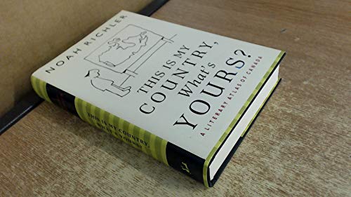 This is My Country, What's Yours? : A Literary Atlas of Canada : ADVANCE UNCORRECTED PROOFS