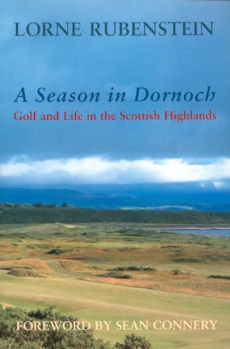 A Season In Dornoch : Golf And Life In The Scottish Highlands