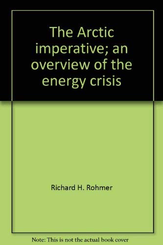 THE ARCTIC IMPERATIVE, AN OVERVIEW OF THE ENERGY CRISIS