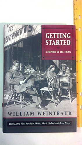 Getting Started: A Memoir of the 1950s With Letters from Mordecai Richler, Mavis Gallant and Bria...