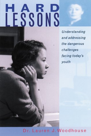 Hard Lessons: Understanding and Addressing the Dangerous Challenges Facing Today's Youth