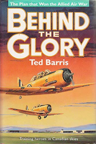 Behind the Glory the Plan That Won the Allied Air War Training Heroes in Canadian Skies