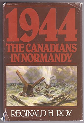 1944 : The Canadians in Normandy (Canadian War Museum Historical Publications , No. 19)