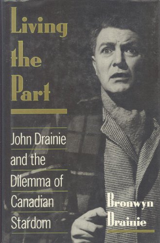 Living the Part: John Drainie and the Dilemma of Canadian Stardom (Inscribed copy)