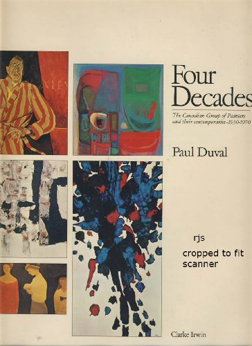 Four Decades The Canadian Group of Painters and their contemporaries - 1930-1970