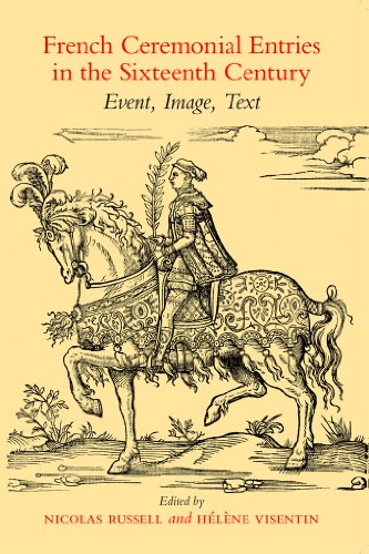 French Ceremonial Entries in the Sixteenth Century; Event, Image, Text