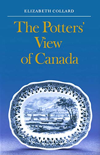 THE POTTERS' VIEW OF CANADA Canadian Scenes on Nineteenth-Century Earthenware