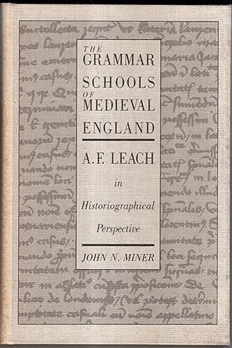 The Grammar Schools of Medieval England: A.F. Leach in Historiographical Perspective