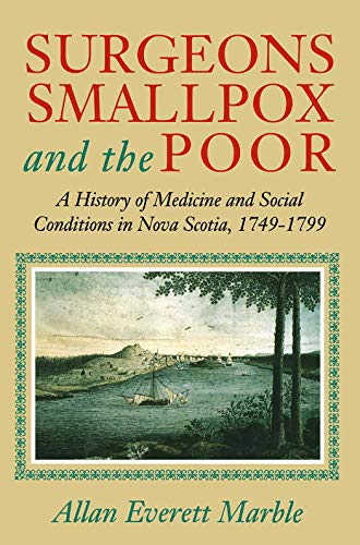 Surgeons, Smallpox, and the Poor: A History of Medicine and Social Conditions in Nova Scotia, 174...