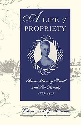 A Life of Propriety: Anne Murray Powell and Her Family, 1755-1849