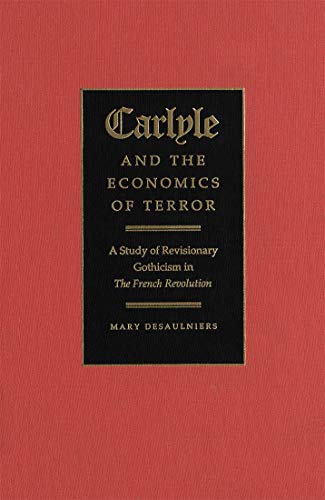 Carlyle and the Economics of Terror: A Study of Revisionary Gothicism in the French Revolution