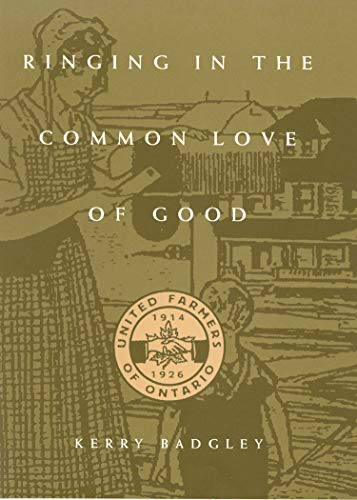 Ringing in the Common Love of Good: The United Farmers of Ontario, 1914-1916
Ringing in the Common Love of Good: The United Farmers of Ontario, 1914-1916