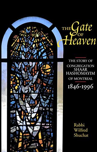 The Gate of Heaven: The Story of Congregation Shaar Hashomayim of Montreal, 1846-1996