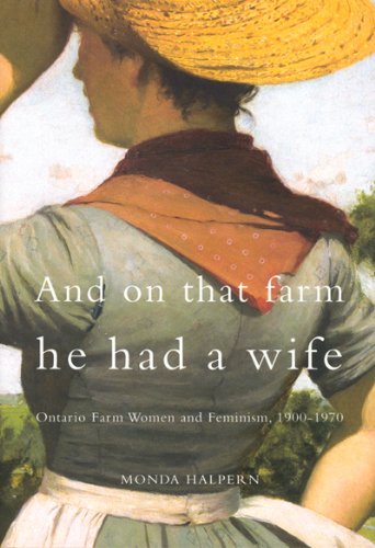 And on That Farm He Had a Wife: Ontario Farm Women and Feminism, 1900-1970