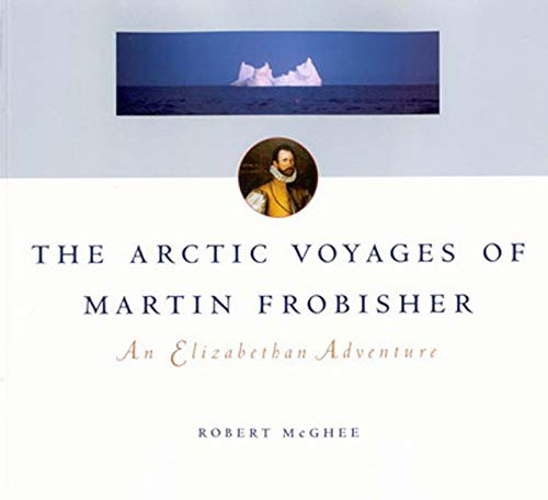 The Arctic Voyages of Martin Frobisher. An Elizabethan Adventure