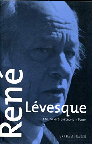 René lévesque and the Parti Québécois in Power : Second Edition