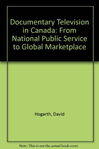 Documentary Television in Canada: From National Public Service to Global Marketplace