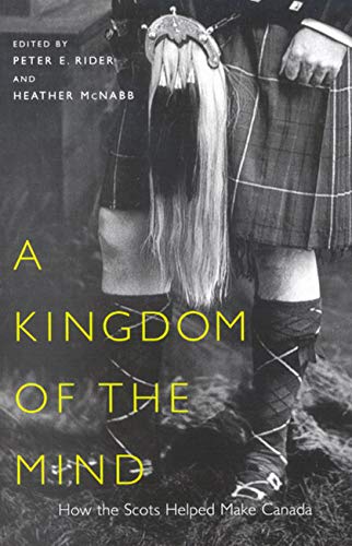 A Kingdom of the Mind How The Scots Helped Make Canada