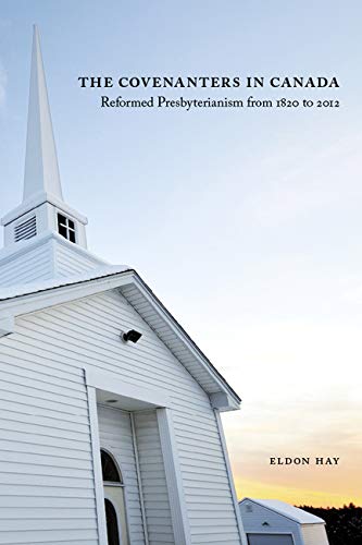 The Covenanters in Canada Reformed Presbyterianism from 1820 to 2012