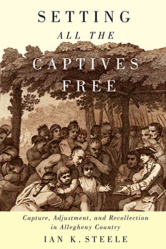 Setting All the Captives Free: Capture, Adjustment, and Recollection in Allegheny Country (McGill...