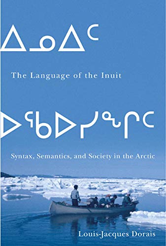 Language of the Inuit : Syntax, Semantics, and Society in the Arctic