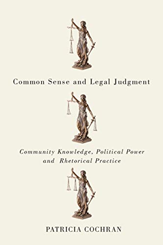 Common Sense and Legal Judgment: Community Knowledge, Political Power, and Rhetorical Practice
Common Sense and Legal Judgment: Community Knowledge, Political Power, and Rhetorical Practice