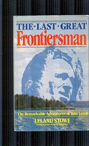 The Last Great Frontiersman: The Remarkable Adventures of Tom Lamb