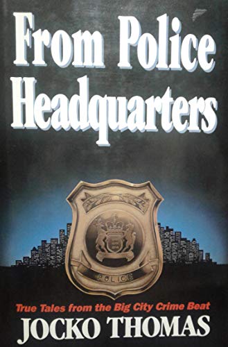 From Police Headquarters : True Tales From The Big City Crime Beat