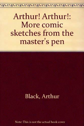 Arthur! Arthur! More Comic Sketches from the Master's Pen