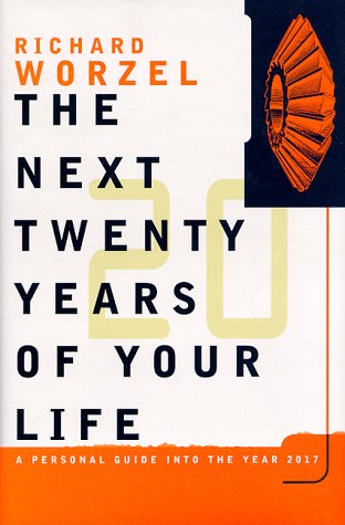 The Next 20 Years Of Your Life : A Personal Guide Into The Year 2017