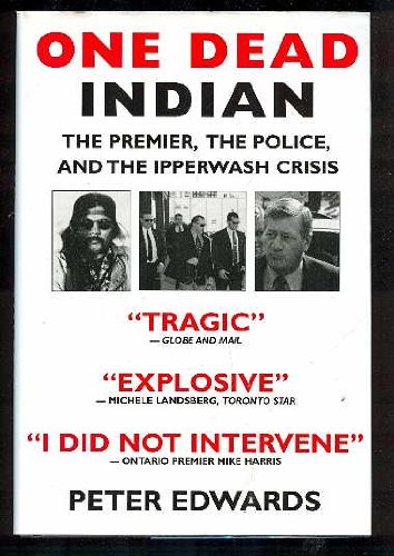 One Dead Indian : The Premier, The Police, And The Ipperwash Crisis