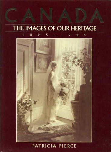 Canada, the Missing Years : The Lost Images of Our Heritage 1895 - 1924