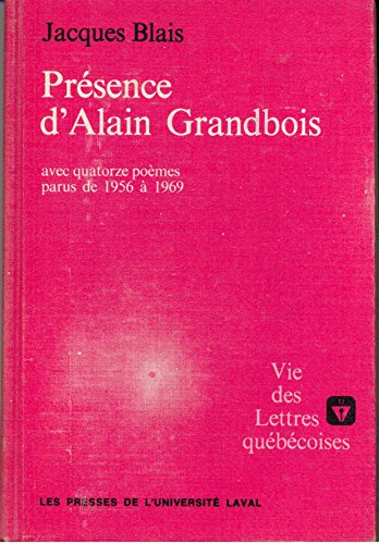Pre sence d'Alain Grandbois avec quatorze poe mes parus de 1956 a  1969 (Vie des lettres que be c...