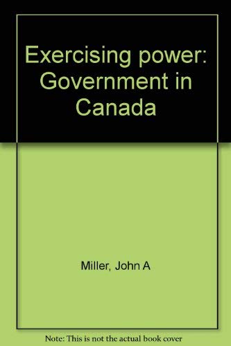 Exercising Power: Government in Canada