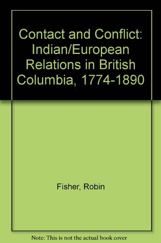 Contact and Conflict: Indian/European Relations in British Columbia, 1774-1890