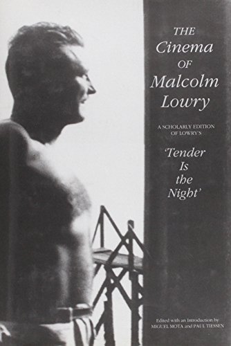 The Cinema of Malcolm Lowry: A Scholarly Edition of Lowry's "Tender Is the Night"