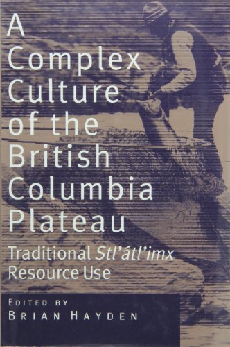 A COMPLEX CULTURE OF THE BRITISH COLUMBIA PLATEAU. TRADITIONAL STL'ATL'IMX RESOURCE USE