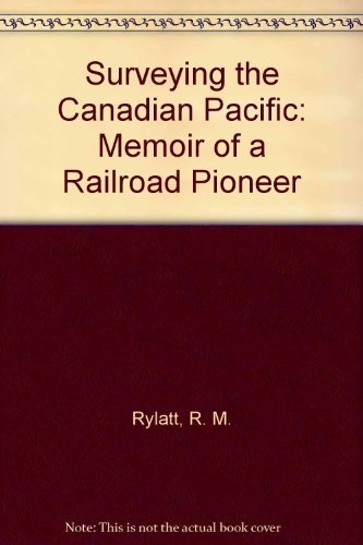 Surveying the Canadian Pacific: Memoir of a Railroad Pioneer