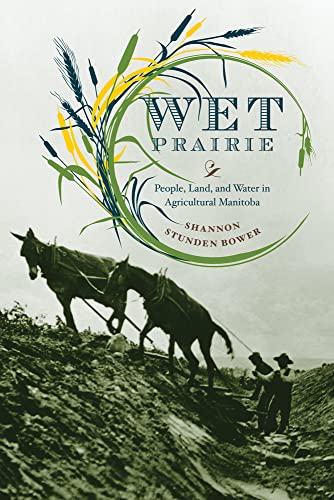 Wet Prairie : People, Land, and Water in Agricultural Manitoba