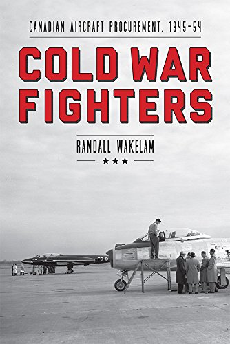 Cold War Fighters: Canadian Aircraft Procurement, 1945-54 (Studies in Canadian Military History)