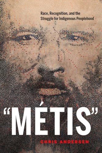 Mtis Race, Recognition, and the Struggle for Indigenous Peoplehood