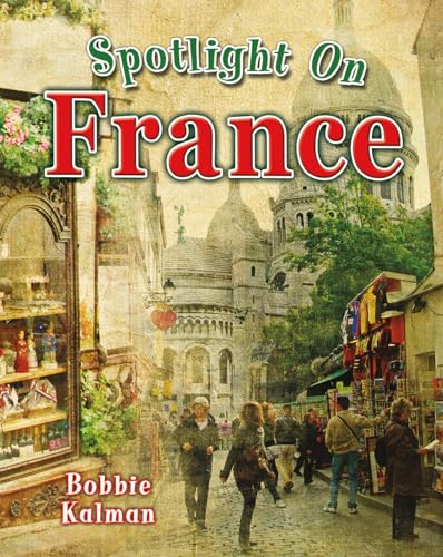 Spotlight on France (Spotlight on My Country (Crabtree))